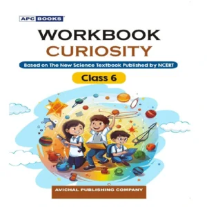 APC BOOKS WorkBook Curiosity Textbook Of Class 6 Based On Science Physics Chemistry Biology English Medium CBSE Board 2025-26 New Pattern By NCERT