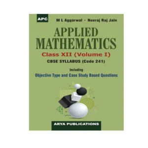 APC Applied Mathematics Class 12 Vol I CBSE Syllabus Including Objective Type Case Study Based Questions By M L Agrawal Neeraj Raj Jain Latest Edition 