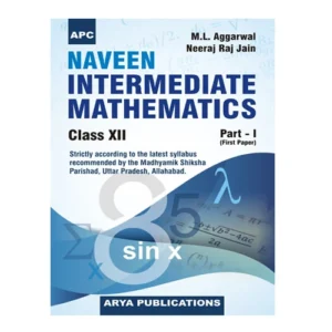 APC Naveen Intermidiate Mathematics Class 12 English Medium Part I UP Board First Paper By M L Agrawal Latest Syllabus Recommended by the Madhyamik Shiksha Parishad Uttar Pradesh Allahabad